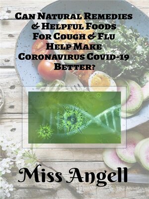cover image of Can Natural Remedies & Helpful Foods For Cough & Flu Help Make Coronavirus  Covid-19 Better?